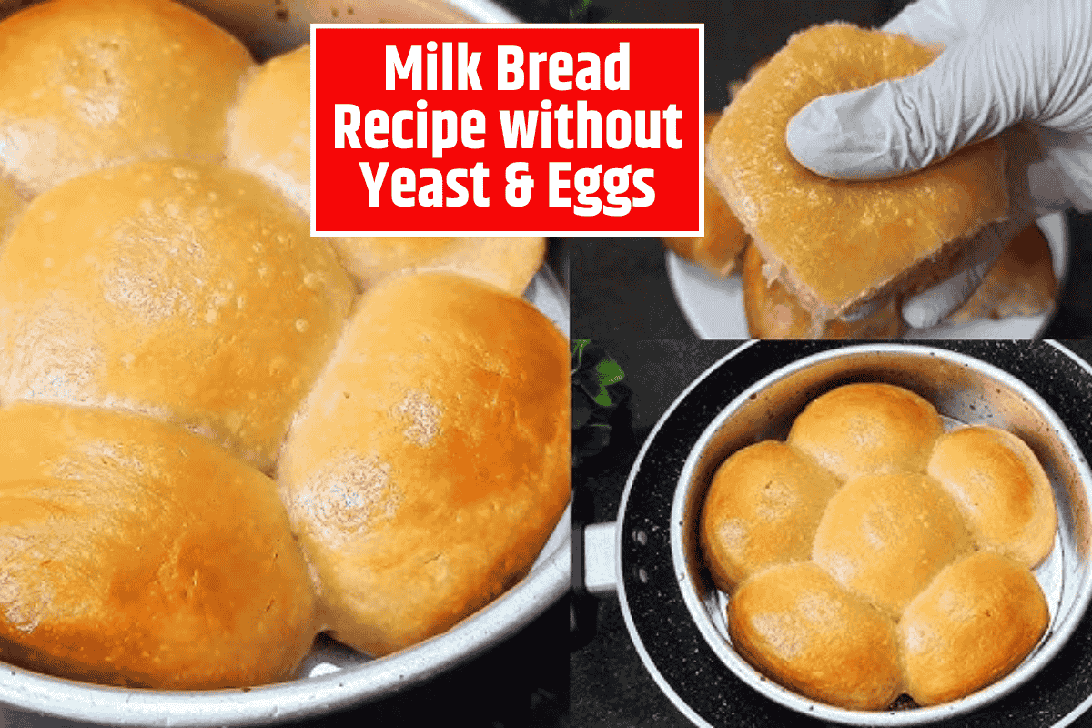 Milk Bread Recipe without Yeast & Eggs